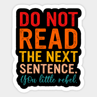 Do Not Read The Next Sentence You Little Rebel Sticker